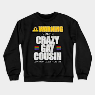 Warning I Have a Crazy Gay Cousin Crewneck Sweatshirt